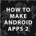How to Make Android Apps 2