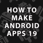 How to Make Android Apps 19